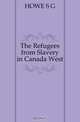 The Refugees from Slavery in Canada West, HOWE S G 
