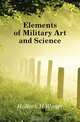 Elements of Military Art and Science, Halleck H Wager 