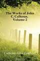The Works of John C. Calhoun, Volume 2, John C. Calhoun 