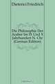 Die Philosophie Der Araber Im IX Und X Jahrhundert N. Chr (German Edition), Dieterici Friedrich 