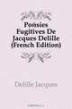 Poesies Fugitives De Jacques Delille (French Edition), Delille Jacques 