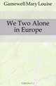 We Two Alone in Europe, Gamewell Mary Louise 