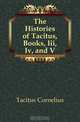 The Histories of Tacitus, Books, Iii, Iv, and V, Tacitus Cornelius 