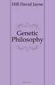 Genetic Philosophy, Hill David Jayne 