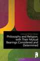 Philosophy and Religion, with Their Mutual Bearings Considered and Determined, Galloway William Brown 