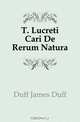 T. Lucreti Cari De Rerum Natura, Duff James Duff 