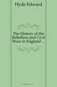 The History of the Rebellion and Civil Wars in England, Hyde Edward 