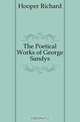The Poetical Works of George Sandys, Hooper Richard 