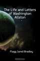 The Life and Letters of Washington Allston, Flagg Jared Bradley 