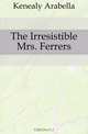 The Irresistible Mrs. Ferrers, Kenealy Arabella 