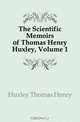 The Scientific Memoirs of Thomas Henry Huxley, Volume 1, Huxley Thomas Henry 