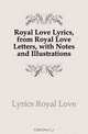 Royal Love Lyrics, from Royal Love Letters, with Notes and Illustrations, Lyrics Royal Love 