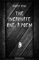 The Incarnate One, a Poem, Christ Jesus 