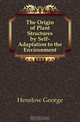 The Origin of Plant Structures by Self-Adaptation to the Environment, Henslow George 