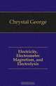Electricity, Electrometer Magnetism, and Electrolysis, Chrystal George 