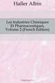 Les Industries Chimiques Et Pharmaceutiques, Volume 2 (French Edition), Haller Albin 