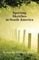 Sporting Sketches in South America, Kennedy William Robert 
