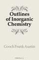 Outlines of Inorganic Chemistry, Gooch Frank Austin 