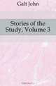 Stories of the Study, Volume 3, Galt John 