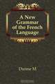 A New Grammar of the French Language, Dunne M. 