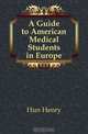 A Guide to American Medical Students in Europe, Hun Henry 