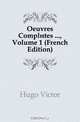 Oeuvres Completes ..., Volume 1 (French Edition), Hugo Victor 
