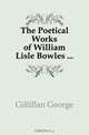 The Poetical Works of William Lisle Bowles, Gilfillan George 