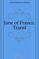 Jane of France. Transl, Genlis Stephanie Felicite 