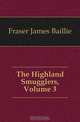 The Highland Smugglers, Volume 3, Fraser James Baillie 