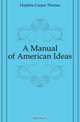 A Manual of American Ideas, Hopkins Caspar Thomas 