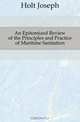 An Epitomized Review of the Principles and Practice of Maritime Sanitation, Holt Joseph 