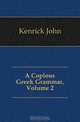 A Copious Greek Grammar, Volume 2, Kenrick John 