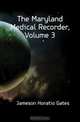 The Maryland Medical Recorder, Volume 3, Jameson Horatio Gates 