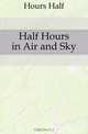 Half Hours in Air and Sky, Hours Half 