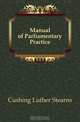 Manual of Parliamentary Practice, Cushing Luther Stearns 