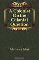 A Colonist On the Colonial Question, Mathews Jehu 