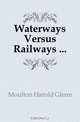 Waterways Versus Railways, Moulton Harold Glenn 