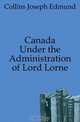 Canada Under the Administration of Lord Lorne, Collins Joseph Edmund 