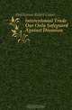 Intercolonial Trade Our Only Safeguard Against Disunion, Haliburton Robert Grant 