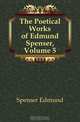 The Poetical Works of Edmund Spenser, Volume 5, Spenser Edmund 