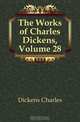 The Works of Charles Dickens, Volume 28, Charles Dickens 