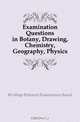 Examination Questions in Botany, Drawing, Chemistry, Geography, Physics, #College Entrance Examination Board 