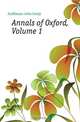 Annals of Oxford, Volume 1, Jeaffreson John Cordy 
