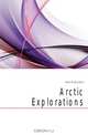 Arctic Explorations, Kane Elisha Kent 