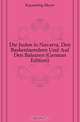 Die Juden in Navarra, Den Baskenlaendern Und Auf Den Balearen (German Edition), Kayserling Meyer 