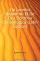 De Leontio Byzantino Et De Eius Doctrina Christologica (Latin Edition), Ermoni Vincent 