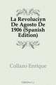 La Revolucion De Agosto De 1906 (Spanish Edition), Collazo Enrique 