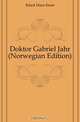 Doktor Gabriel Jahr (Norwegian Edition), Kinck Hans Ernst 
