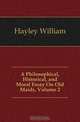 A Philosophical, Historical, and Moral Essay On Old Maids, Volume 2, Hayley William 