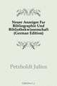 Neuer Anzeiger Fur Bibliographie Und Bibliothekwissenschaft (German Edition), Petzholdt Julius 